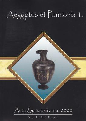 Aegyptus Et Pannonia I: ACTA Symposii Anno 2000 (English and French and German Edition)