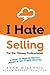 I Hate Selling for the Fitness Professional: 6 Steps to Making Serious Money in the Fitness Industry