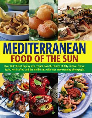 Mediterranean Cooking: A Culinary Tour Of Sun Drenched Shores With Over 400 Dishes From Southern Europe