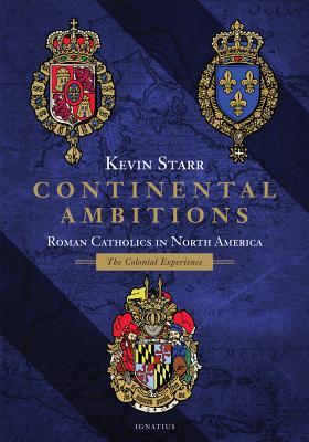 Continental Ambitions: Roman Catholics in North America - The Colonial Experience (Hardcover)
