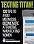 Texting Titan!: 120 Tips to Avoid Mistakes & Become More Attractive When Texting Women