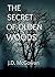 The Secret of Olden Woods by J.D. McGowan
