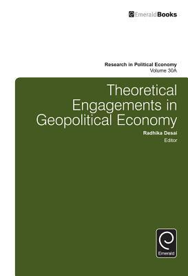 Theoretical Engagements in Geopolitical Economy (Research in Political Economy, 30, Part A)