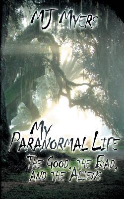 My Paranormal Life: The Good, the Bad and the Aliens