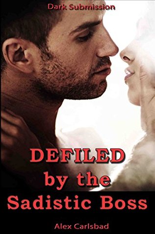 Defiled by the Sadistic Boss (Kindle Edition)