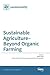 Sustainable Agriculture-Beyond Organic Farming
