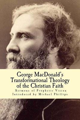 GEORGE MACDONALD’S TRANSFORMATIONAL THEOLOGY OF THE CHRISTIAN FAITH (Paperback)