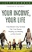 Your Income, Your Life: How...