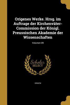 Origenes Werke. Hrsg. Im Auftrage Der Kirchenvater-Commission Der Konigl. Preussischen Akademie Der Wissenschaften; Volumen 09