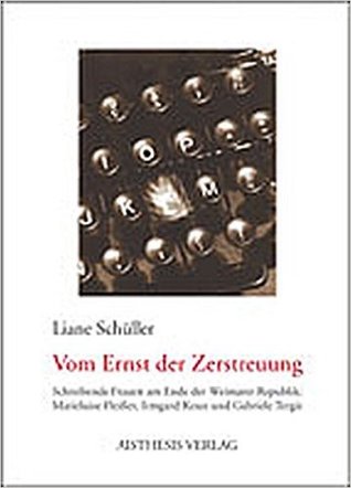 Vom Ernst der Zerstreuung: Schreibende Frauen am Ende der Weimarer Republik: Marieluise Fleisser, Irmgard Keun und Gabriele Tergit