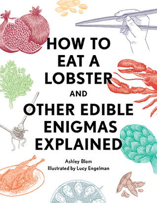 How to Eat a Lobster: And Other Edible Enigmas Explained (Hardcover)