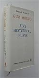 Five Historical Plays (Selected Works of Guo Moruo)