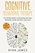 Cognitive Behavioral Therapy: The Definitive Guide to Understanding Your Brain, Depression, Anxiety and How to Over Come It (Cognitive Behavioral Therapy Series)