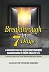 BREAKTHROUGH IN 7 DAYS: A wonderful tool for urgent SUPERNATURAL transformation IN EVERY AREAS OF LIFE