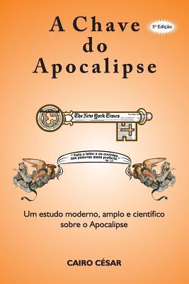 a chave do apocalipse: um estudo moderno, amplo e cientifico sobre o apocalipse (Portuguese Edition)