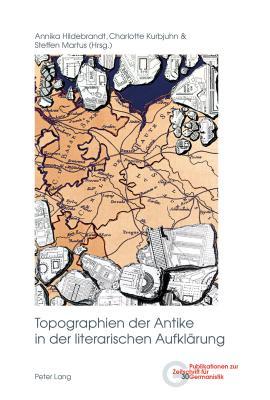 Topographien der Antike in der literarischen Aufklärung (Publikationen zur Zeitschrift für Germanistik) (German Edition)
