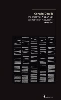 Certain Details: The Poetry of Nelson Ball (Laurier Poetry)