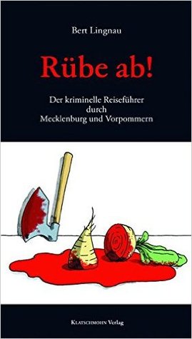 Rübe ab!: Der kriminelle Reiseführer durch Mecklenburg und Vorpommern (Paperback)
