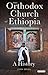 The Orthodox Church of Ethiopia: A History (Library of Modern Religion)