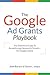 The Google Ad Grants Playbook: The Definitive Guide To Breakthrough Nonprofit Growth...On Google's Dime