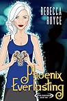 Phoenix Everlasting by Rebecca Royce Phoenix Everlasting by Rebecca Royce