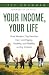 Your Income, Your Life: How...