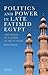Politics and Power in Late Fatimid Egypt: The Reign of Caliph al-Mustansir (Library of Middle East History)