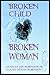Broken Child, Broken Woman