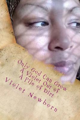 Only God Can Grow a Violet Out of a Pile of Dirt (Newborn Color Purple)