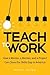 Teach to Work: How a Mentor, a Mentee, and a Project Can Close the Skills Gap in America