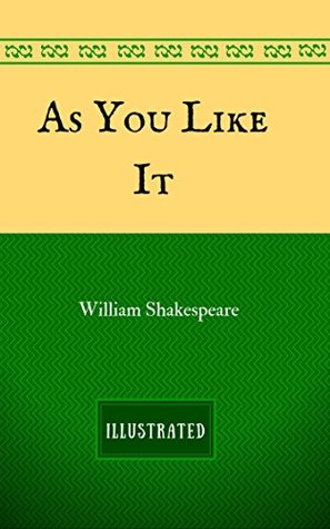 As You Like It: By William Shakespeare - Illustrated