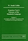 Francisco Varo's Glossary of the Mandarin Language: Vol. 1: An English and Chinese Annotation of the Vocabulario de la Lengua Mandarina Vol. 2: Pinyin and English Index of the Vocabulario de la Lengua Mandarina