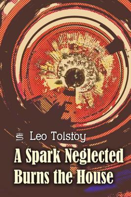 A Spark Neglected Burns the House (World Classics)