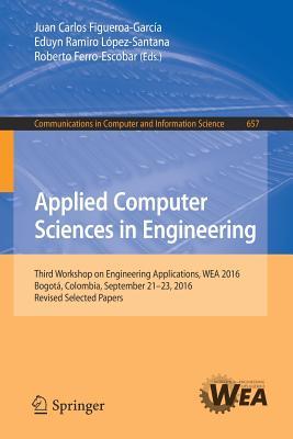 Applied Computer Sciences in Engineering: Third Workshop on Engineering Applications, WEA 2016, Bogotá, Colombia, September 21-23, 2016, Revised ... in Computer and Information Science, 657)