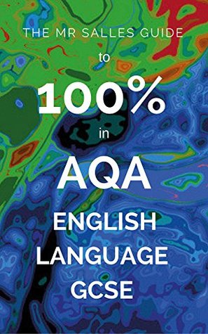 The Mr Salles Guide to 100% in AQA English Language GCSE