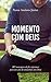 Momento com Deus: 365 mensagens de fé e esperança para um ano de comunhão com Deus (Portuguese Edition)