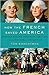 How the French Saved America Soldiers, Sailors, Diplomats, Louis XVI, and the Success of a Revolution by Tom Shachtman