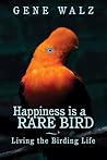Happiness Is a Rare Bird: Living the Birding Life