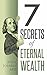 7 Secrets of Eternal Wealth