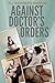 Against Doctor's Orders by Ali Weinberg Barton