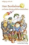 Herr Bombelmann und seine abenteuerlichen Geschichten (German Edition) Herr Bombelmann und seine abenteuerlichen Geschichten (German Edition)