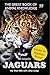 Jaguars: He That Kills with One Leap (The Great Book of Animal Knowledge (Packed With Facts & Stunning Photos for Kids!) 33)