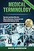 Medical Terminology: The Best and Most Effective Way to Memorize, Pronounce and Understand Medical Terms