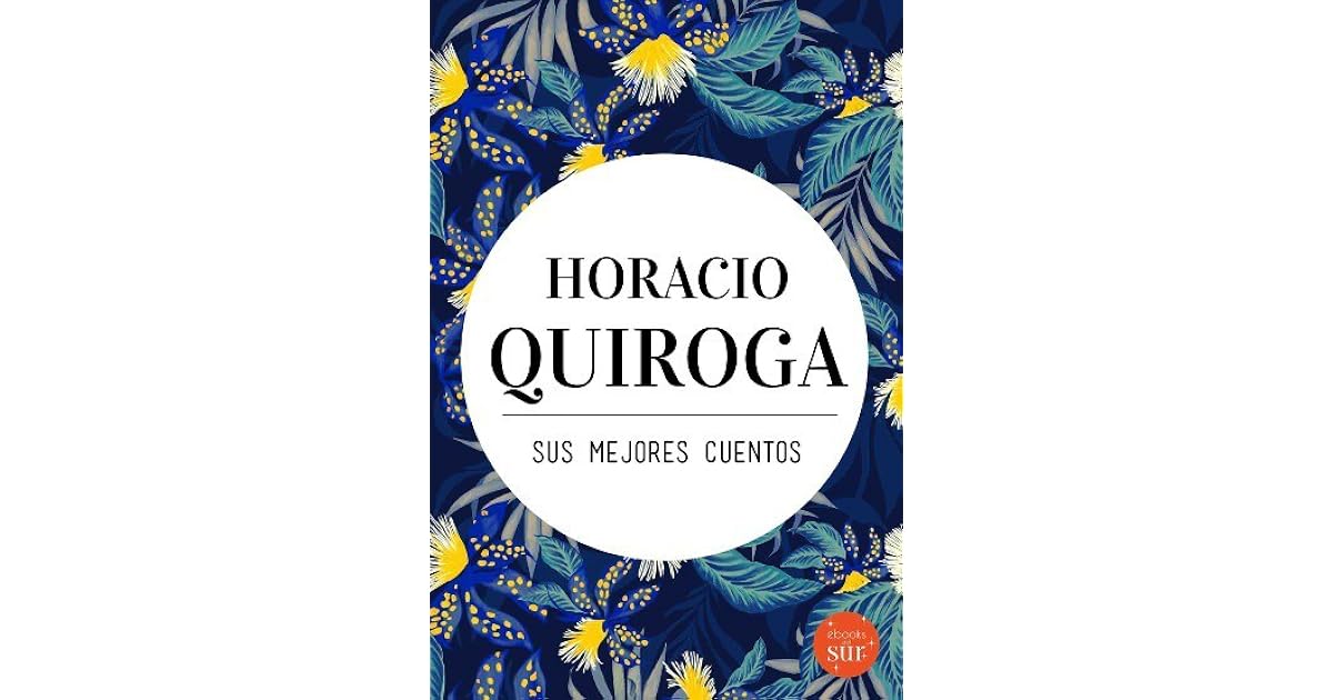 Que Cuentos Escribio Horacio Quiroga www.goodreads.com