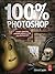 100% Photoshop: Create stunning illustrations without using any photographs