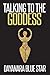 Talking to the Goddess (Dayanara Blue Star Books)