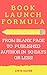 Book Launch Formula: How To Go From Blank Page to Published Author In 90 Days or Less!