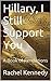Hillary, I Still Support You by Rachel Kennedy