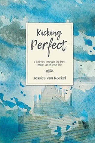 Kicking Perfect: A Journey Through the Best Break Up of Your Life (Kindle Edition)