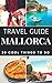 Mallorca 2020 : 20 Cool Things to do during your Trip to Mallorca: Top 20 Local Places You Can't Miss! (Travel Guide Mallorca- Spain)